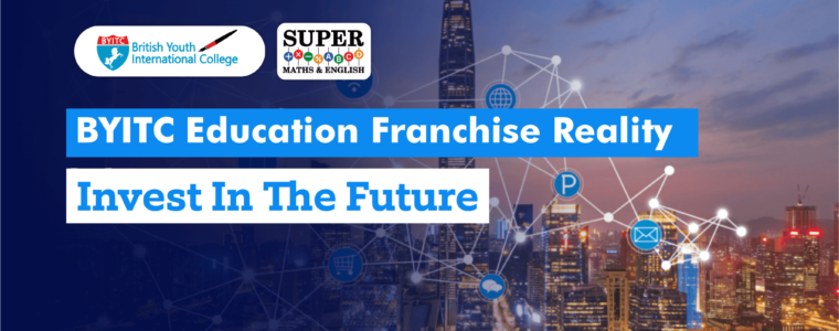 BYITC Education Franchise Reality - Invest In The Future. Promotional banner featuring British Youth International College (BYITC) and Super Maths & English, set against a modern cityscape with a digital network overlay